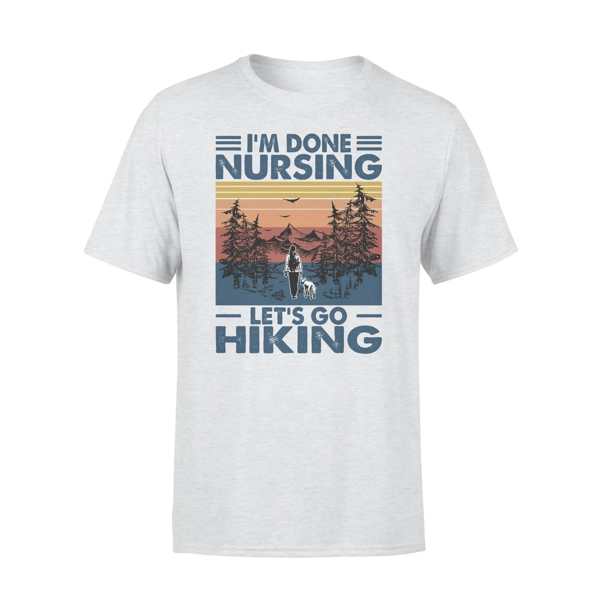 Nurse, Hiking I'm Done Nursing - Standard T-shirt