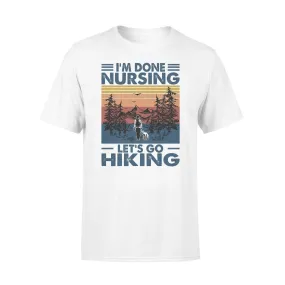 Nurse, Hiking I'm Done Nursing - Standard T-shirt